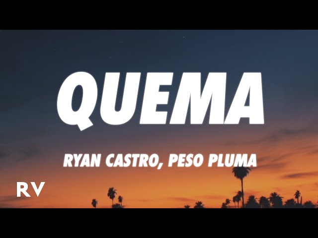 Ryan Castro, Peso Pluma - QUEMA (Letra/Lyrics) class=