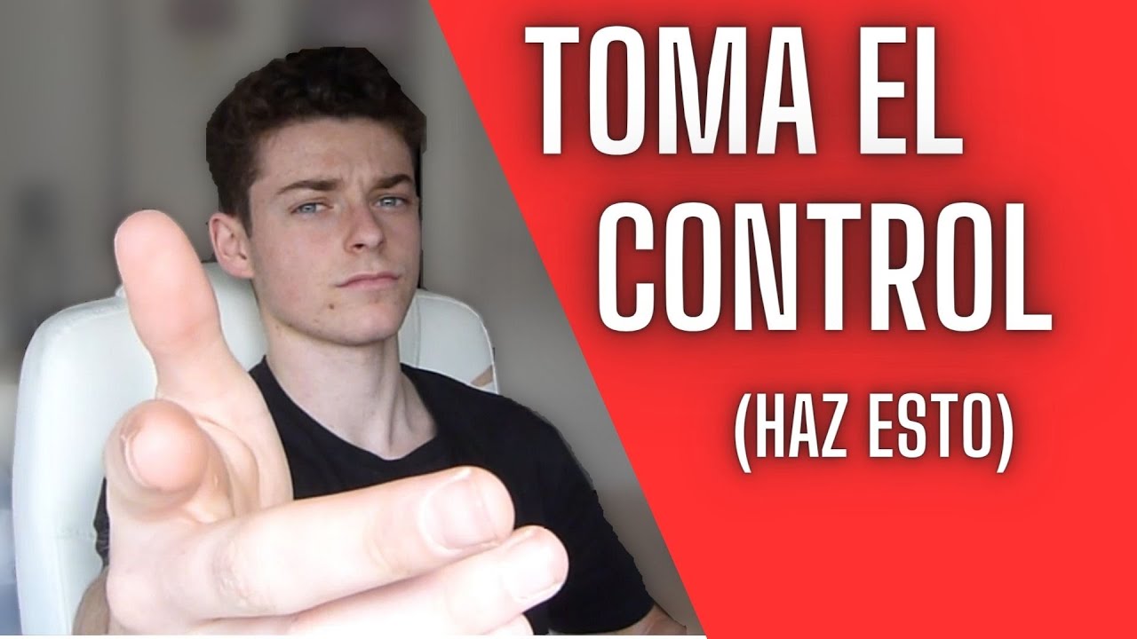 TOMA el CONTROL de TU VIDA (haz esto) - YouTube