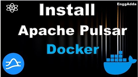 How to Install Apache Pulsar on Docker | Apache Pulsar Installation|Apache Pulsar + Docker |EnggAdda