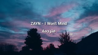 ZAYN - I Won't Mind مترجمة