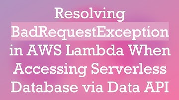 Resolving BadRequestException in AWS Lambda When Accessing Serverless Database via Data API