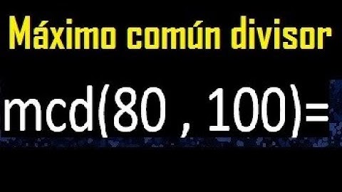mcd 80 y 100 , maximo comun divisor , como se halla , ejemplos