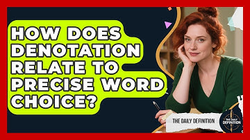 How Does Denotation Relate To Precise Word Choice? - The Daily Definition