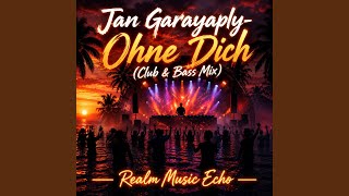 Jan Garayaply - Ohne Dich (Club & Bass Mix)