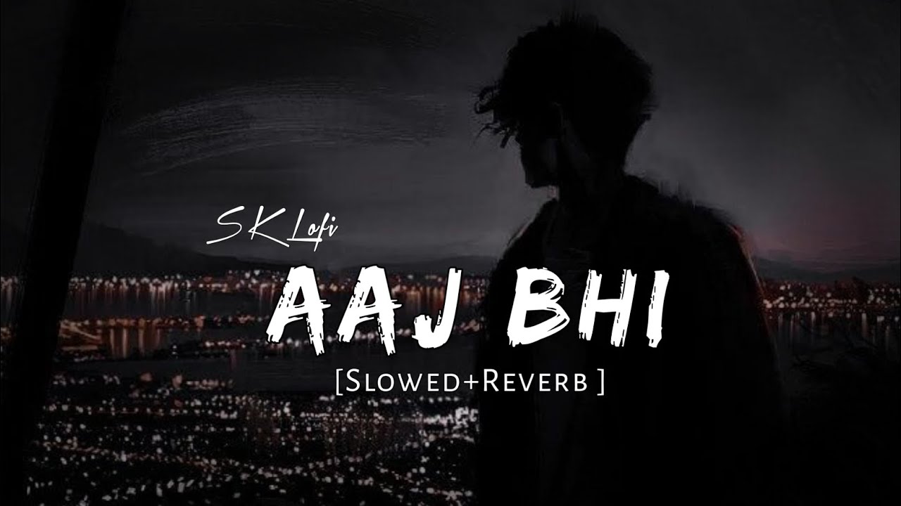Aaj bhi  Slowed  Reverb  Vishal Mishra  SK LOFI