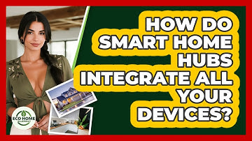 How Do Smart Home Hubs Integrate All Your Devices? - Eco Home Blueprint