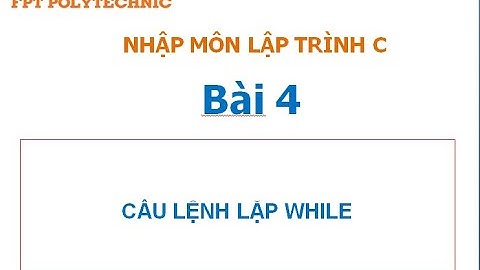Nhập môn lập trình C Bài 4 Vòng lặp while trong C