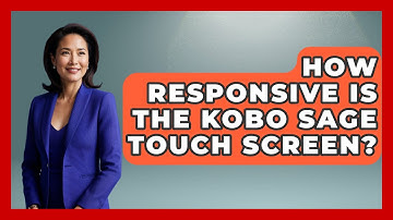 How Responsive Is The Kobo Sage Touch Screen? - The Hardware Hub