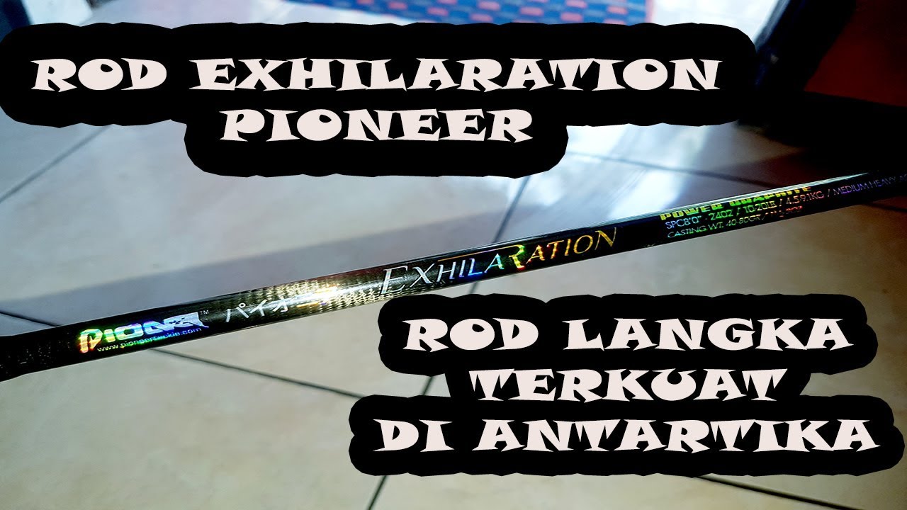 Review Joran Langka Pioneer Exhilaration Terkuat POWER GRAPHITE ULIR
