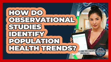 How Do Observational Studies Identify Population Health Trends? - Trials and Treatments Uncovered