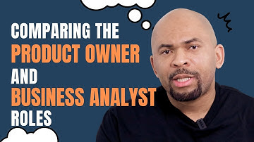 Understanding the Product Owner and Business Analyst Role