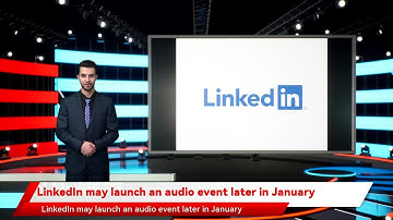 LinkedIn may launch an audio event later in January