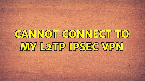 Cannot connect to my L2TP IPSec VPN (2 Solutions!!)