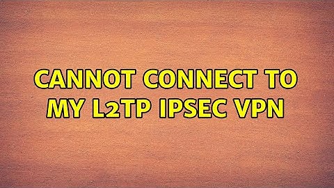 Cannot connect to my L2TP IPSec VPN (2 Solutions!!)