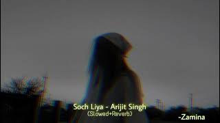 Soch Liya - Arijit Singh (Slowed+Reverb) | Zamina