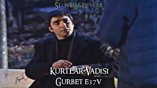 Kurtlar Vadisi - Gurbet E37V (Slowed-Reverb) Resimi