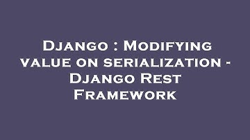 Django : Modifying value on serialization - Django Rest Framework