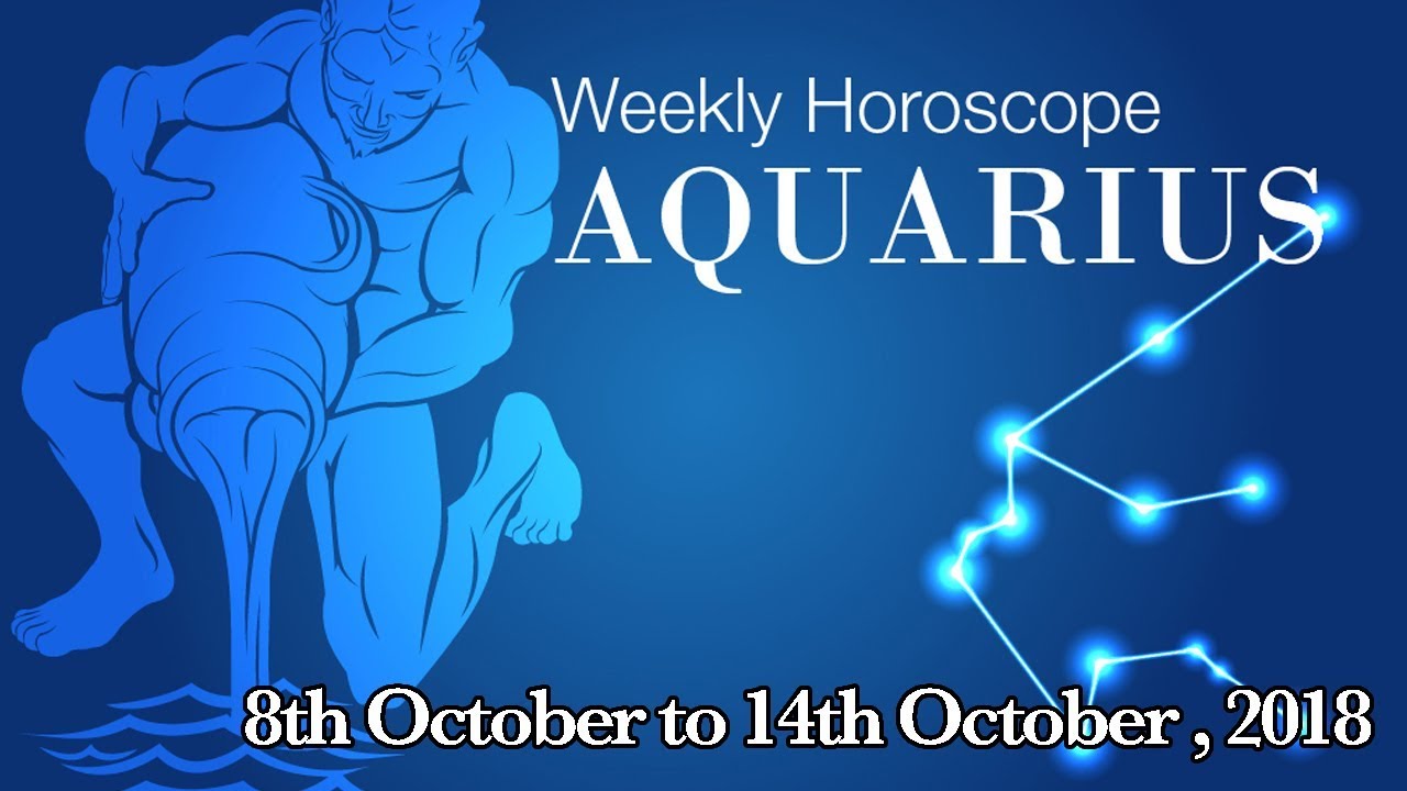 Aquarius Horoscope Aquarius Weekly Horoscope From 8th October 2018