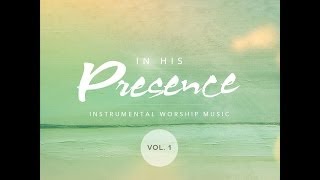 In His Presence Instrumental Worship Music - By Mark T. Jackson