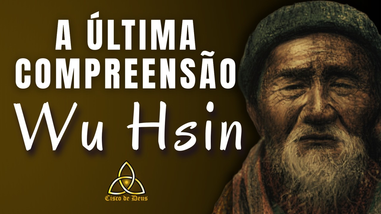 Wu Hsin — A Última Compreensão - #espiritualidade #ciscodedeus #despertarespiritual