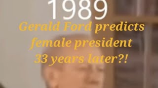 Female President 2022 (33 years later) Gerald Ford