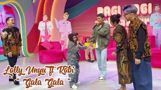LOLLY UNYU FT ROBI - GALA GALA