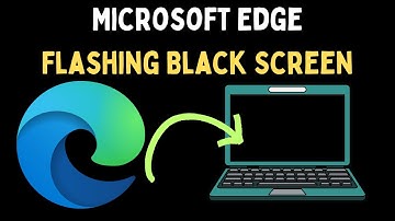 How to Fix Microsoft Edge Flashing Black Screen on Windows 11