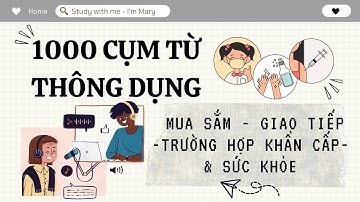 1000 Cụm Từ Thông Dụng Nhất  - P6 - MUA SẮM - KHÓ KHĂN GIAO TIẾP - TRƯỜNG HỢP KHẨN CẤP & SỨC KHỎE
