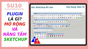 SU10 - PLUGIN LÀ GÌ? MỞ RÔNG, NÂNG TẦM SKETCHUP - Học Sketchup Đi Làm  - Xây Dựng Tuấn Tú