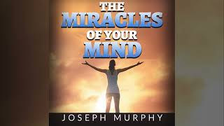 The Miracles of Your Mind  Full Audiobook by Joseph Murphy