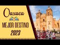 OAXACA uno de los MEJORES DESTINOS 2023