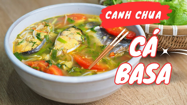 Hướng dẫn cách nấu canh chua cá basa năm 2024