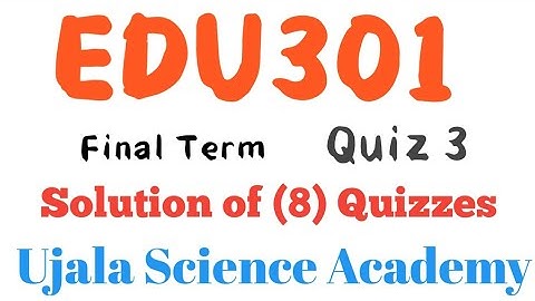 edu301 Quiz # 3 Final term  9-2-2022 || Ujala Science Academy ||