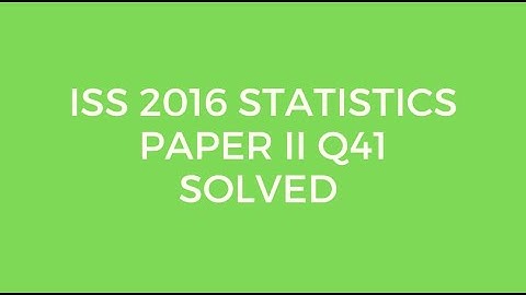 Indian Statistical Service (ISS) 2016 Statistics Paper II Set A Q41 Solved (Unbiasedness)