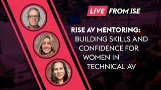 RISE AV Mentoring: Building Skills and Confidence for Women in Technical AV