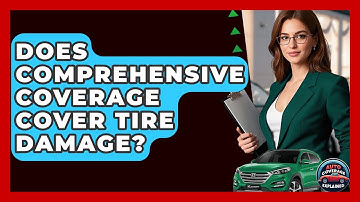 Does Comprehensive Coverage Cover Tire Damage? - Auto Coverage Explained