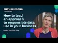 How to lead an approach to responsible data use in your business