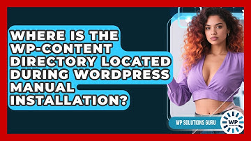 Where Is The Wp-content Directory Located During WordPress Manual Installation? - WP Solutions Guru