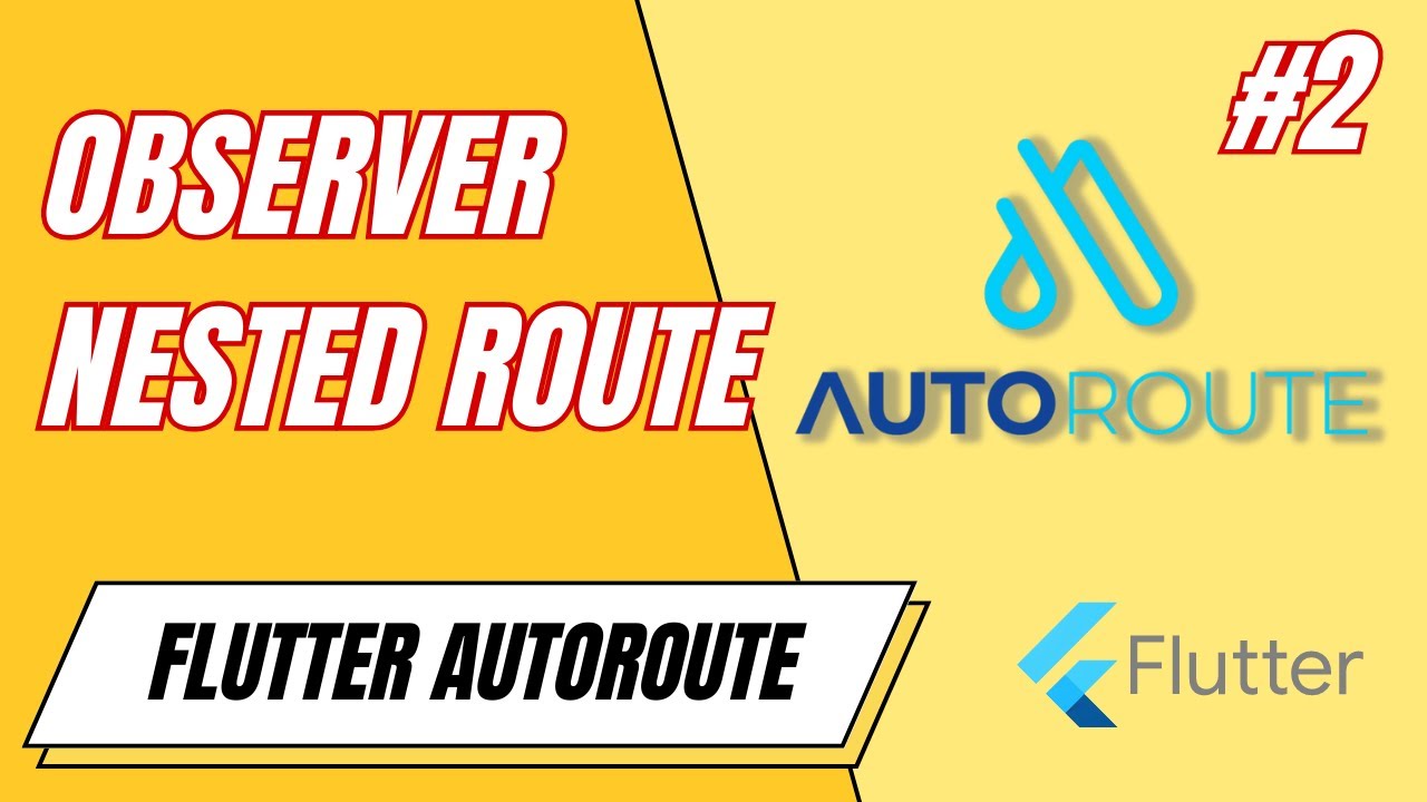 FLUTTER AUTO ROUTE - NESTED ROUTE - ROUTE OBSERVER - YouTube