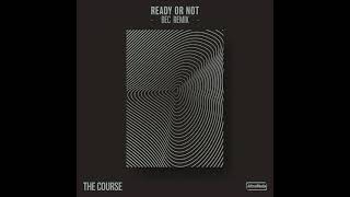 The Course + Bec - Ready Or Not (Bec's High Vibration Remix)
