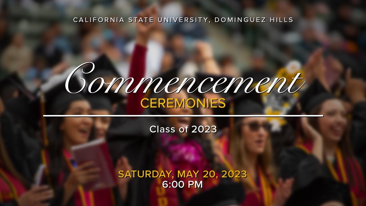 CSUDH 2023 Graduate Commencement, Saturday, May 20, 2022 @ 6PM HD - YouTube