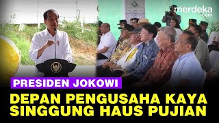 Depan Pengusaha Kaya Indonesia, Presiden Jokowi Singgung IKN Bilang Soal Haus Pujian