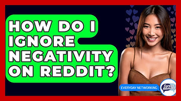 How Do I Ignore Negativity On Reddit? - Everyday-Networking