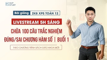 [Toán 12 - 2K8 XPS] Chữa 100 Câu Trắc Nghiệm Đúng/Sai Chương Hàm Số - Buổi 1 | Tổ Toán Mapstudy