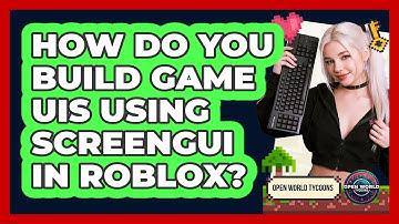 How Do You Build Game UIs Using ScreenGui In Roblox? - Open World Tycoons