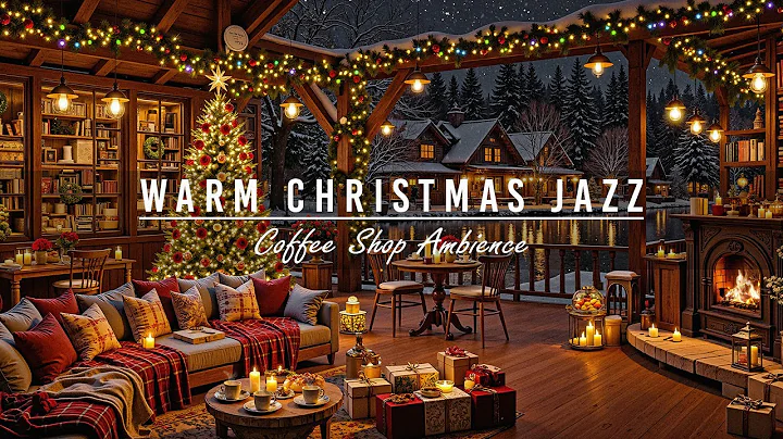 Warm Jazz Music & Christmas Coffee Shop Ambience 🎄 Christmas Jazz Instrumental Music for Good Mood