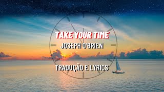 Joseph O'brien - Take Your Time Tradução E Lyrics