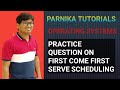 PRACTICE QUESTION ON FIRST COME FIRST SERVE (FCFS) SCHEDULING ALGORITHM