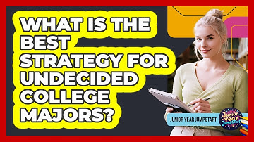 What Is The Best Strategy For Undecided College Majors?