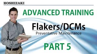 Hoshizaki Advanced Training  Flakers/DCMs  Preventative Maintenance Procedures | Part 5